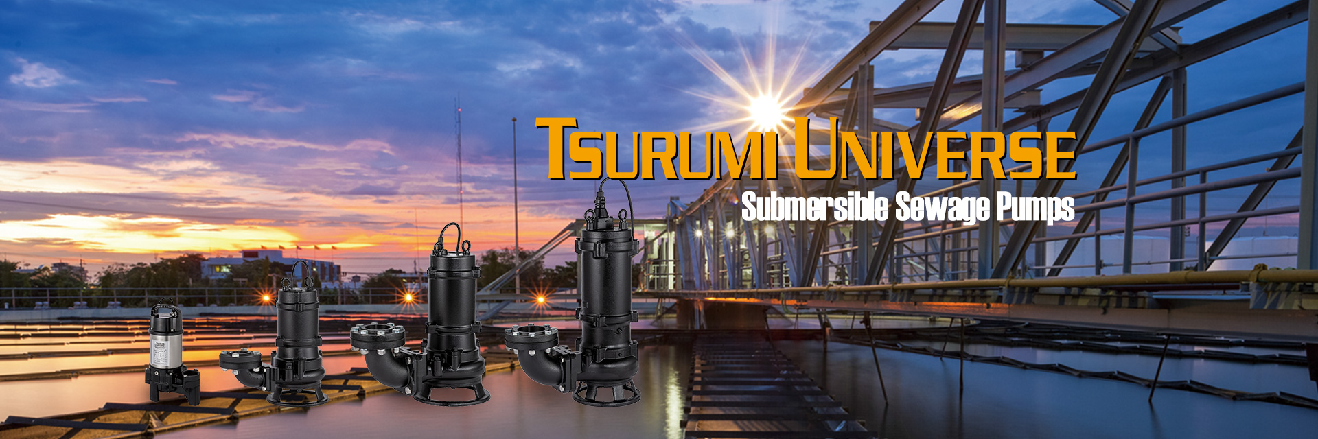 TSURUMI UNIVERSE : Submersible Sewage Pumps